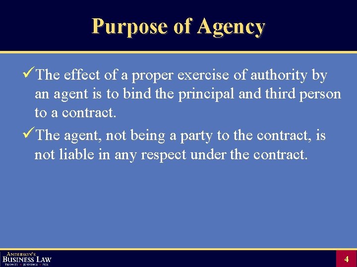Purpose of Agency üThe effect of a proper exercise of authority by an agent
