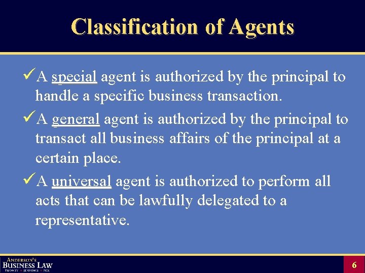 Classification of Agents üA special agent is authorized by the principal to handle a