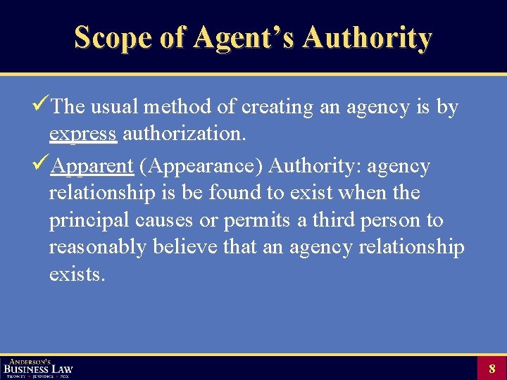 Scope of Agent’s Authority üThe usual method of creating an agency is by express