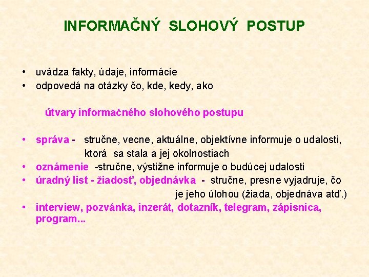 INFORMAČNÝ SLOHOVÝ POSTUP • uvádza fakty, údaje, informácie • odpovedá na otázky čo, kde,