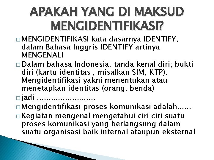 APAKAH YANG DI MAKSUD MENGIDENTIFIKASI? � MENGIDENTIFIKASI kata dasarnya IDENTIFY, dalam Bahasa Inggris IDENTIFY