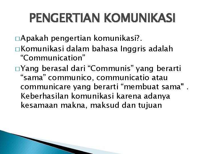 PENGERTIAN KOMUNIKASI � Apakah pengertian komunikasi? . � Komunikasi dalam bahasa Inggris adalah “Communication”