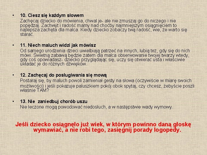  • 10. Ciesz się każdym słowem Zachęcaj dziecko do mówienia, chwal je- ale