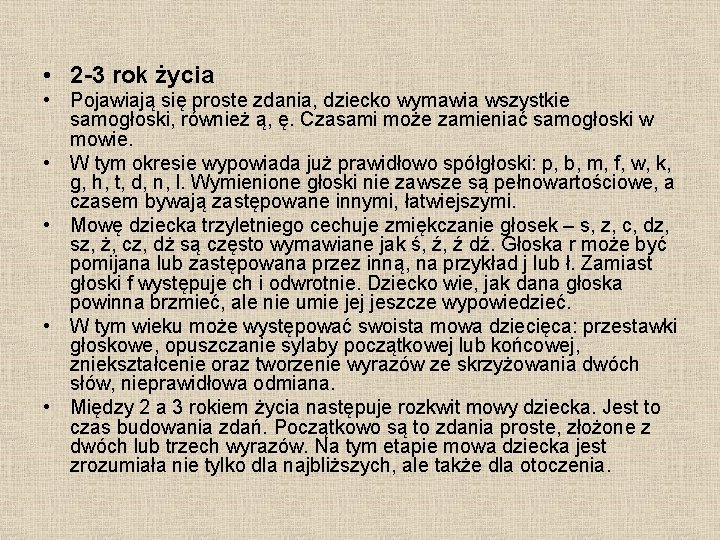  • 2 -3 rok życia • Pojawiają się proste zdania, dziecko wymawia wszystkie