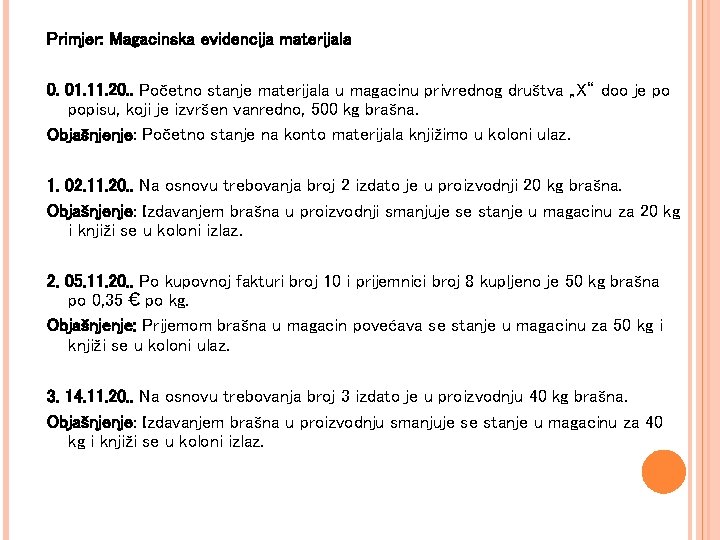 Primjer: Magacinska evidencija materijala 0. 01. 11. 20. . Početno stanje materijala u magacinu