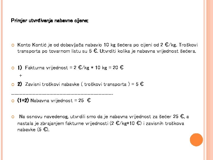 Primjer utvrđivanja nabavne cijene: Konto Kontić je od dobavljača nabavio 10 kg šećera po