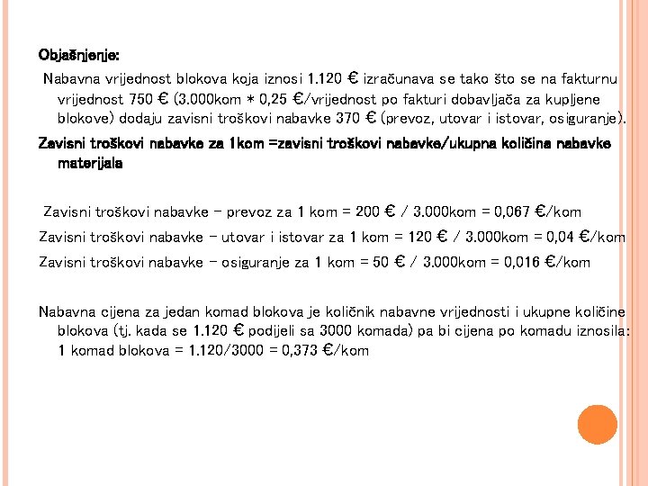 Objašnjenje: Nabavna vrijednost blokova koja iznosi 1. 120 € izračunava se tako što se