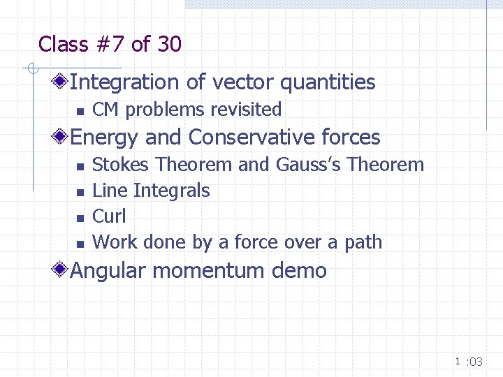 Class #7 of 30 Integration of vector quantities n CM problems revisited Energy and