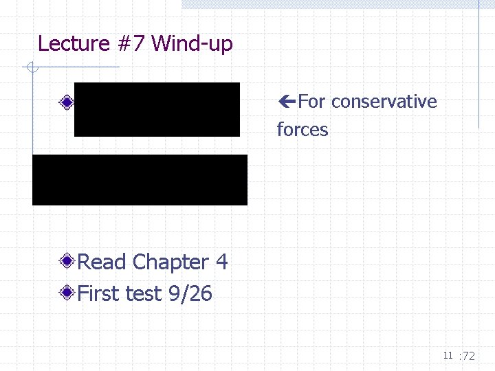 Lecture #7 Wind-up. For conservative forces Read Chapter 4 First test 9/26 11 :