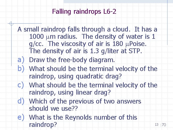 Falling raindrops L 6 -2 A small raindrop falls through a cloud. It has