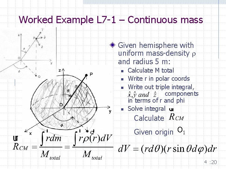 Worked Example L 7 -1 – Continuous mass Given hemisphere with uniform mass-density r