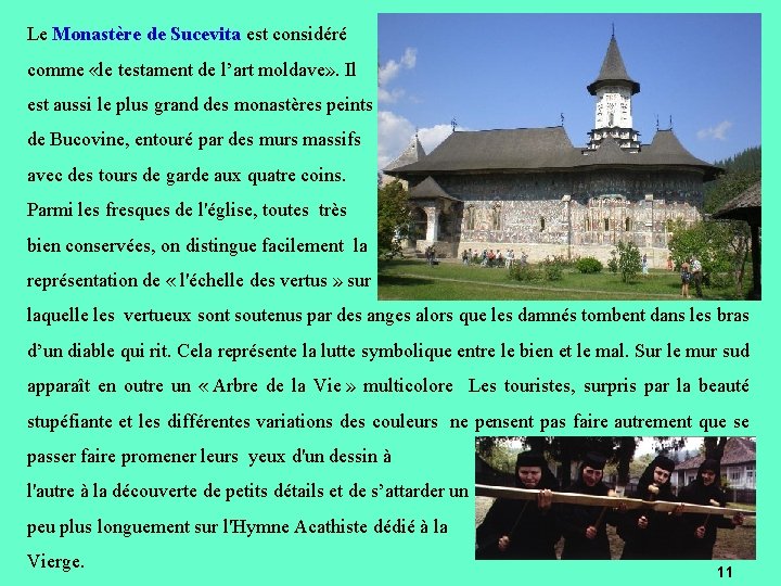 Le Monastère de Sucevita est considéré comme «le testament de l’art moldave» . Il Le Monastère de Sucevita est considéré comme «le testament de l’art moldave» . Il