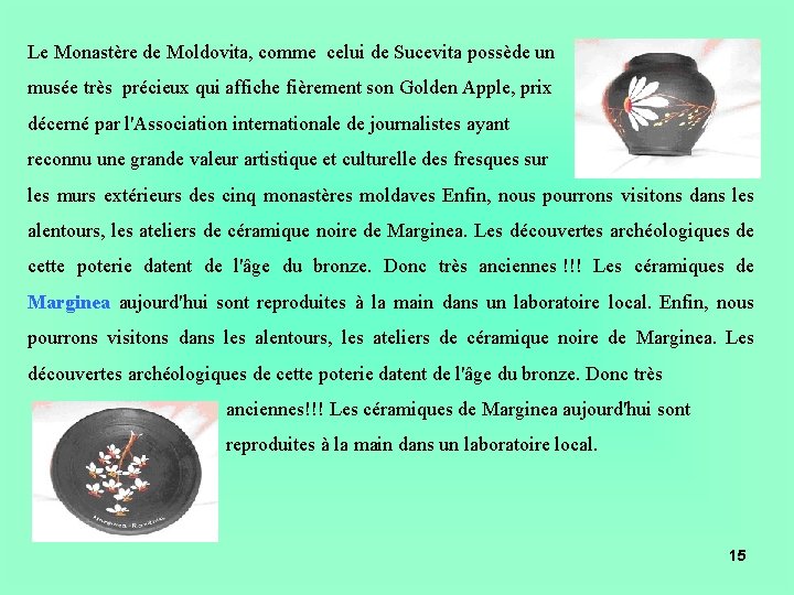 Le Monastère de Moldovita, comme celui de Sucevita possède un musée très précieux qui Le Monastère de Moldovita, comme celui de Sucevita possède un musée très précieux qui