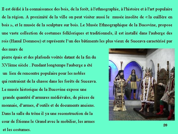 Il est dédié à la connaissance des bois, de la forêt, à l'ethnographie, à Il est dédié à la connaissance des bois, de la forêt, à l'ethnographie, à