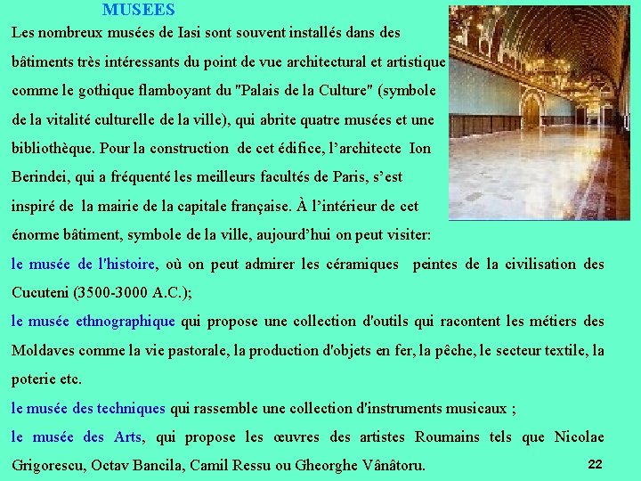 MUSEES Les nombreux musées de Iasi sont souvent installés dans des bâtiments très intéressants MUSEES Les nombreux musées de Iasi sont souvent installés dans des bâtiments très intéressants