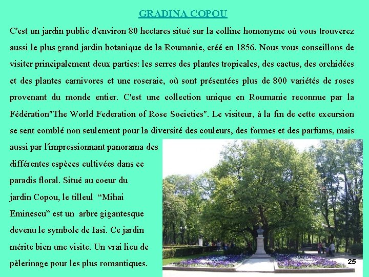 GRADINA COPOU C'est un jardin public d'environ 80 hectares situé sur la colline homonyme GRADINA COPOU C'est un jardin public d'environ 80 hectares situé sur la colline homonyme