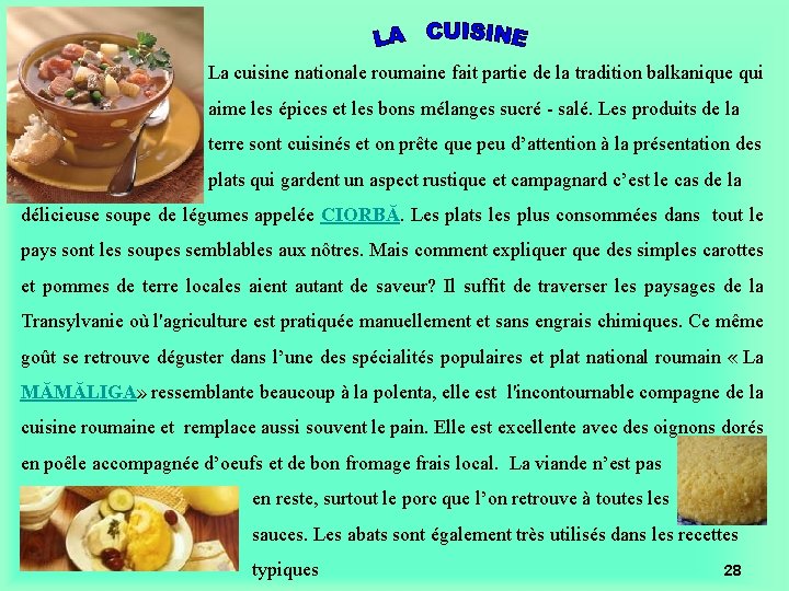 La cuisine nationale roumaine fait partie de la tradition balkanique qui aime les épices La cuisine nationale roumaine fait partie de la tradition balkanique qui aime les épices