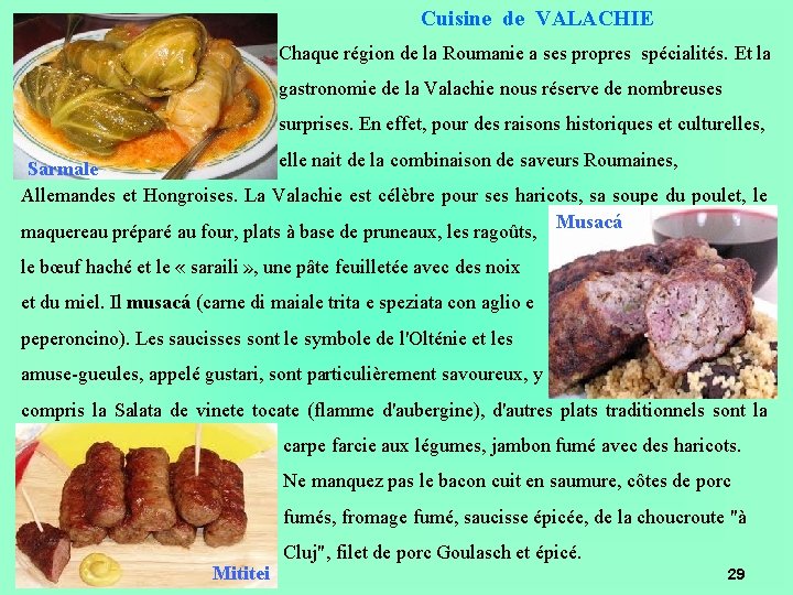 Cuisine de VALACHIE Chaque région de la Roumanie a ses propres spécialités. Et la Cuisine de VALACHIE Chaque région de la Roumanie a ses propres spécialités. Et la