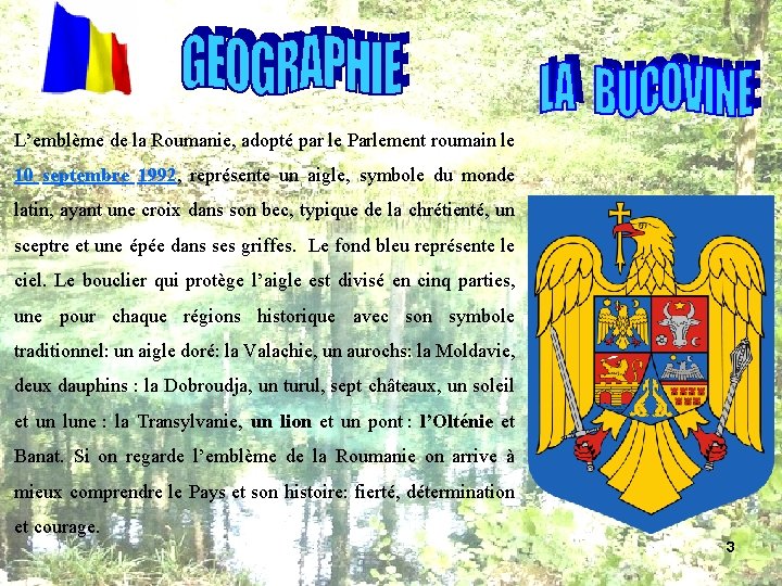 L’emblème de la Roumanie, adopté par le Parlement roumain le 10 septembre 1992, représente L’emblème de la Roumanie, adopté par le Parlement roumain le 10 septembre 1992, représente
