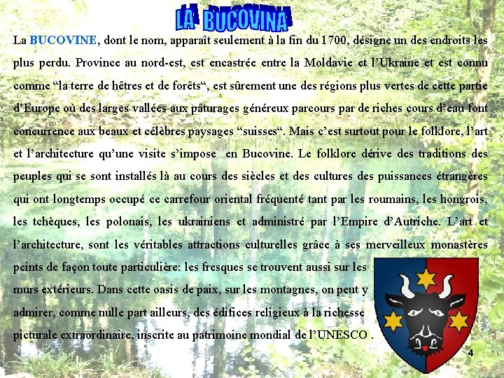 La BUCOVINE, dont le nom, apparaît seulement à la fin du 1700, désigne un La BUCOVINE, dont le nom, apparaît seulement à la fin du 1700, désigne un