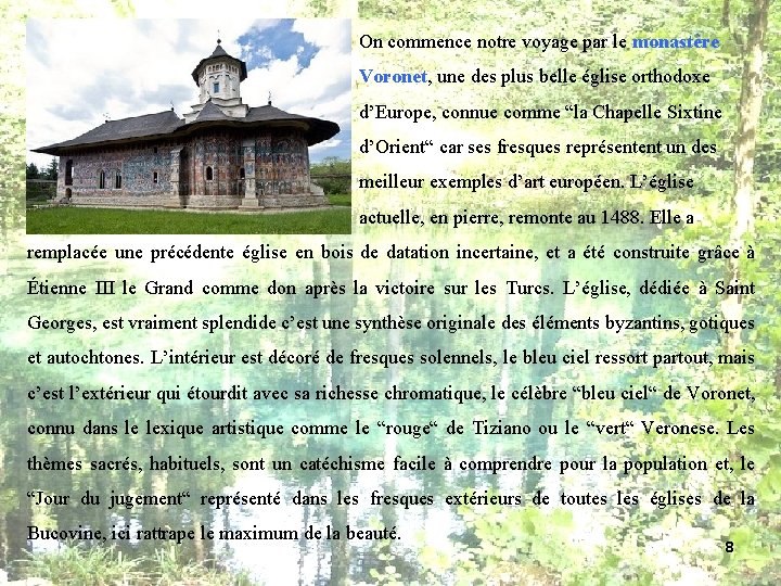 On commence notre voyage par le monastère Voronet, une des plus belle église orthodoxe On commence notre voyage par le monastère Voronet, une des plus belle église orthodoxe