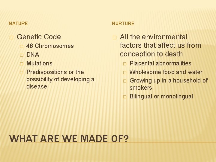 NATURE � Genetic Code � � 46 Chromosomes DNA Mutations Predispositions or the possibility NATURE � Genetic Code � � 46 Chromosomes DNA Mutations Predispositions or the possibility