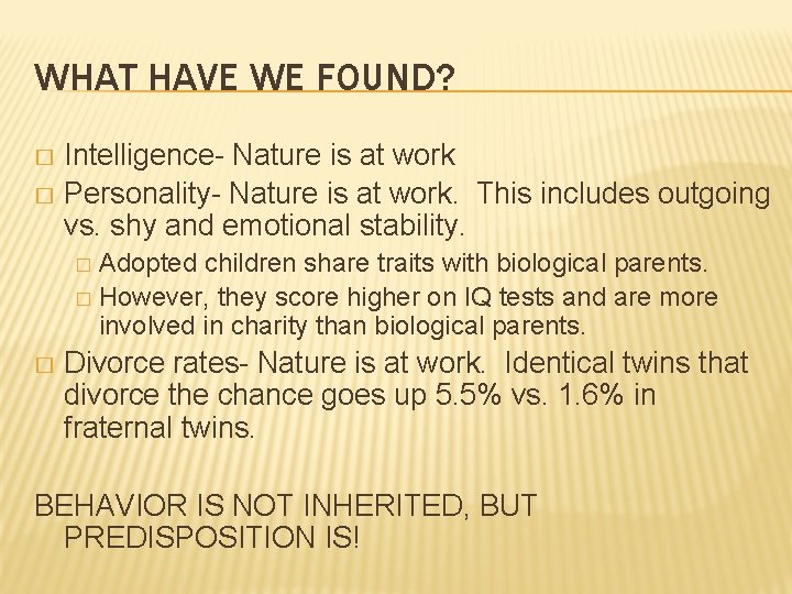 WHAT HAVE WE FOUND? Intelligence- Nature is at work � Personality- Nature is at WHAT HAVE WE FOUND? Intelligence- Nature is at work � Personality- Nature is at