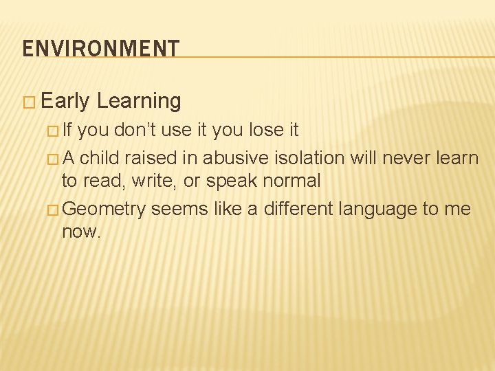 ENVIRONMENT � Early � If Learning you don’t use it you lose it � ENVIRONMENT � Early � If Learning you don’t use it you lose it �