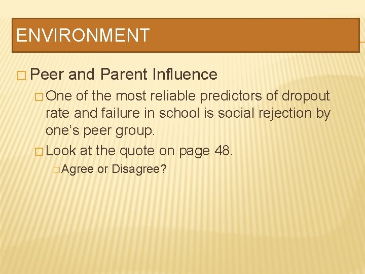 ENVIRONMENT � Peer and Parent Influence � One of the most reliable predictors of ENVIRONMENT � Peer and Parent Influence � One of the most reliable predictors of