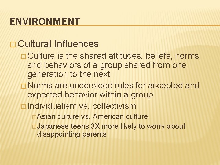 ENVIRONMENT � Cultural Influences � Culture is the shared attitudes, beliefs, norms, and behaviors ENVIRONMENT � Cultural Influences � Culture is the shared attitudes, beliefs, norms, and behaviors