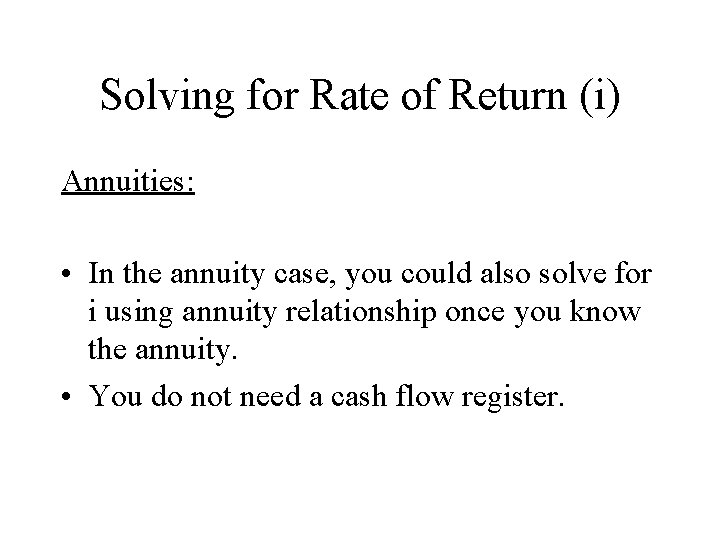 Solving for Rate of Return (i) Annuities: • In the annuity case, you could Solving for Rate of Return (i) Annuities: • In the annuity case, you could
