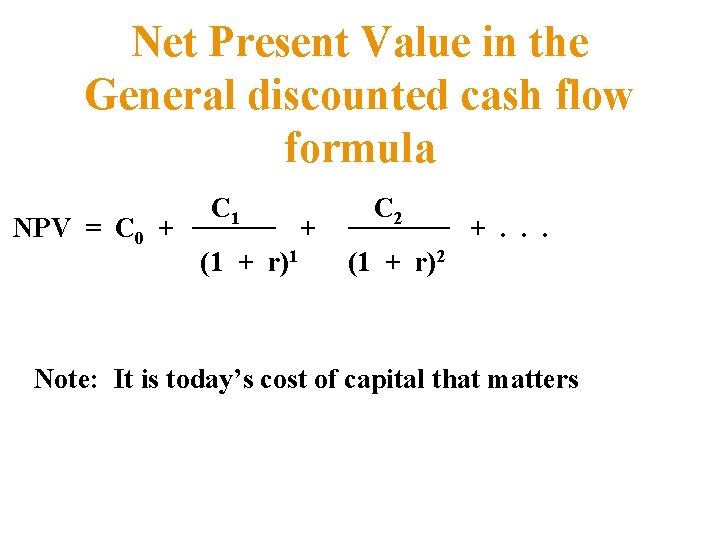 Net Present Value in the General discounted cash flow formula NPV = C 0 Net Present Value in the General discounted cash flow formula NPV = C 0