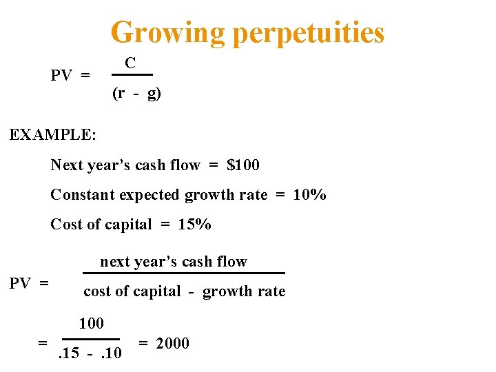 Growing perpetuities C PV = (r - g) EXAMPLE: Next year’s cash flow = Growing perpetuities C PV = (r - g) EXAMPLE: Next year’s cash flow =