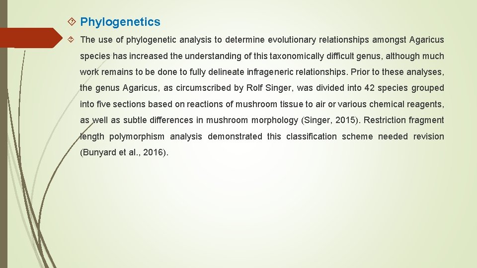  Phylogenetics The use of phylogenetic analysis to determine evolutionary relationships amongst Agaricus species