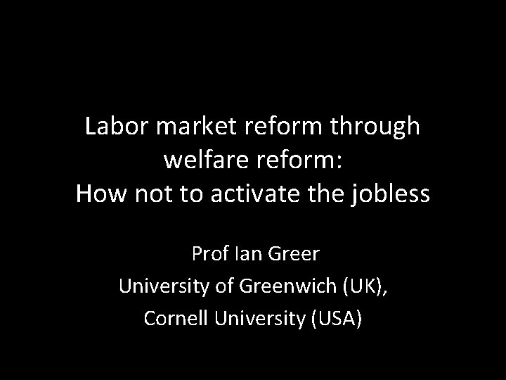 Labor market reform through welfare reform: How not to activate the jobless Prof Ian