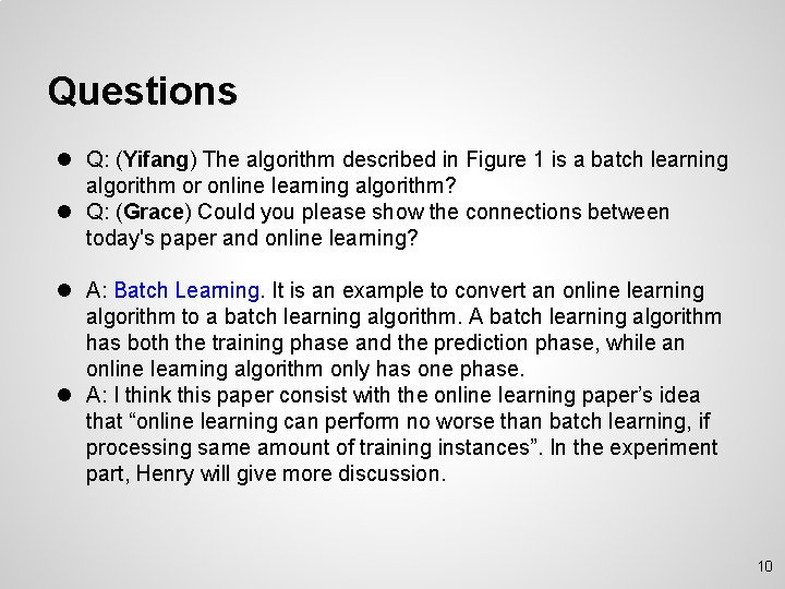 Questions l Q: (Yifang) The algorithm described in Figure 1 is a batch learning