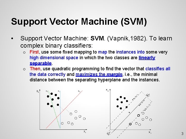 Support Vector Machine (SVM) • Support Vector Machine: SVM. (Vapnik, 1982). To learn complex