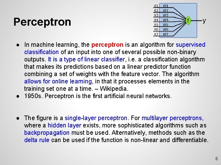 Perceptron ● In machine learning, the perceptron is an algorithm for supervised classification of