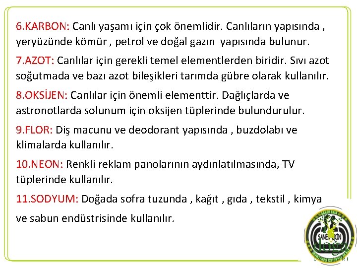 6. KARBON: Canlı yaşamı için çok önemlidir. Canlıların yapısında , yeryüzünde kömür , petrol