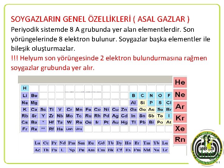 SOYGAZLARIN GENEL ÖZELLİKLERİ ( ASAL GAZLAR ) Periyodik sistemde 8 A grubunda yer alan