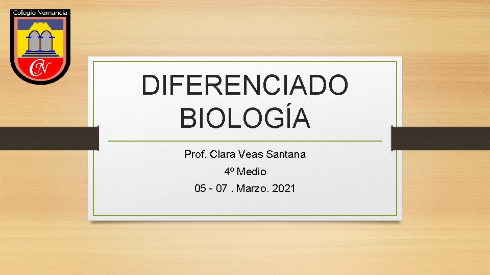 DIFERENCIADO BIOLOGÍA Prof. Clara Veas Santana 4º Medio 05 - 07. Marzo. 2021 