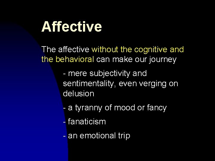 Affective The affective without the cognitive and the behavioral can make our journey -