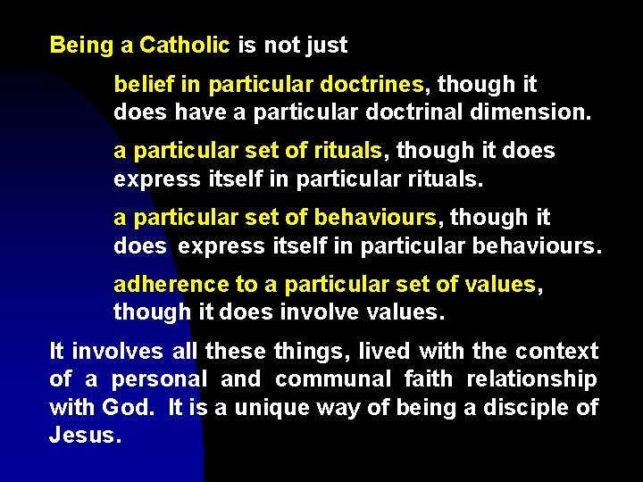 Being a Catholic is not just belief in particular doctrines, though it does have