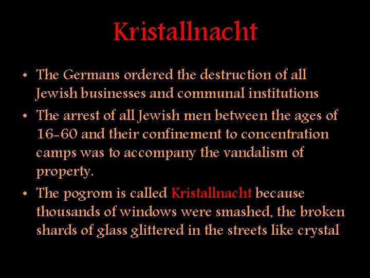 Kristallnacht • The Germans ordered the destruction of all Jewish businesses and communal institutions