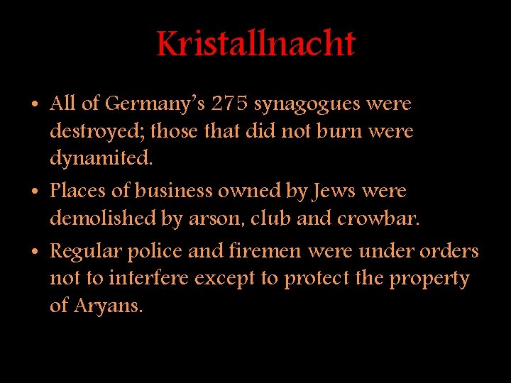 Kristallnacht • All of Germany’s 275 synagogues were destroyed; those that did not burn