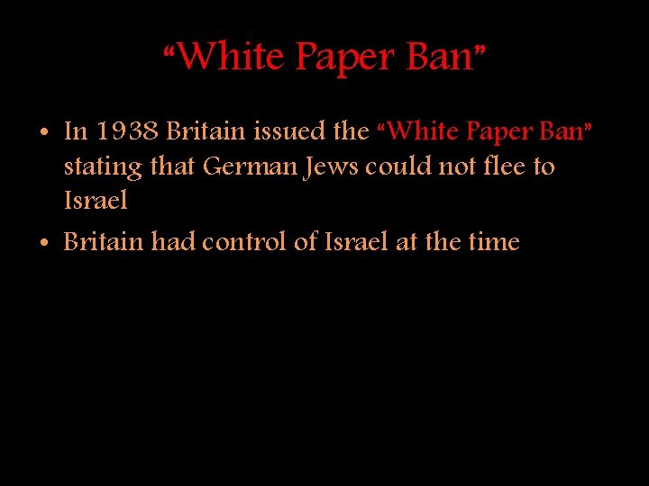 “White Paper Ban” • In 1938 Britain issued the “White Paper Ban” stating that