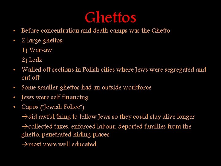 Ghettos • Before concentration and death camps was the Ghetto • 2 large ghettos: