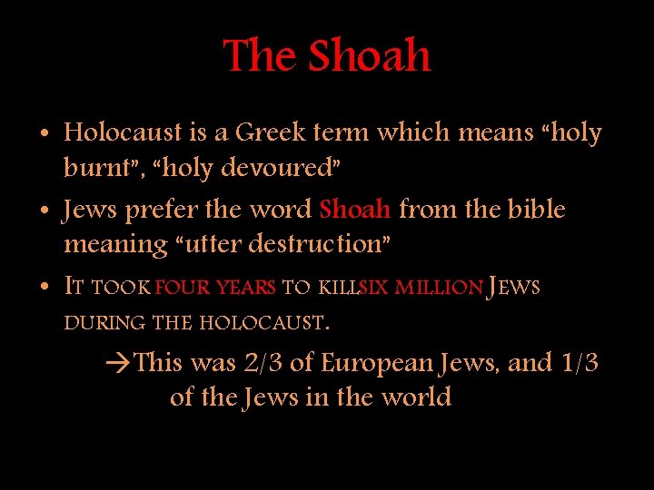 The Shoah • Holocaust is a Greek term which means “holy burnt”, “holy devoured”