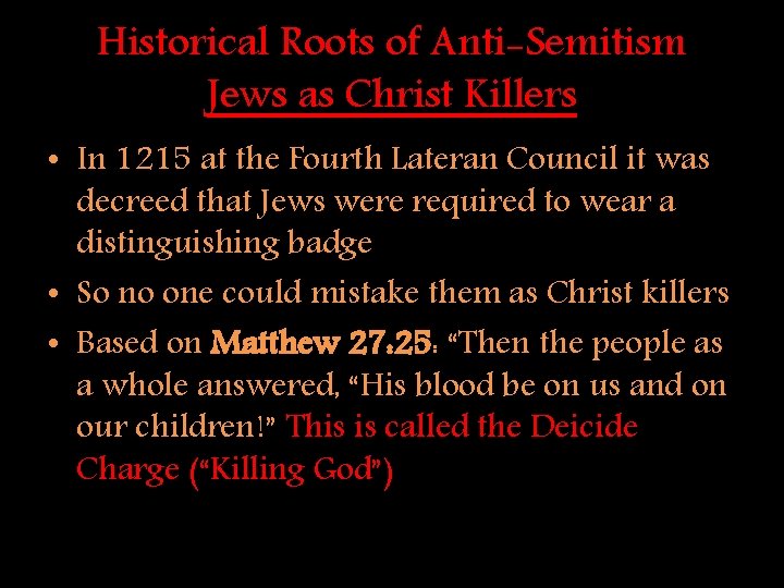 Historical Roots of Anti-Semitism Jews as Christ Killers • In 1215 at the Fourth