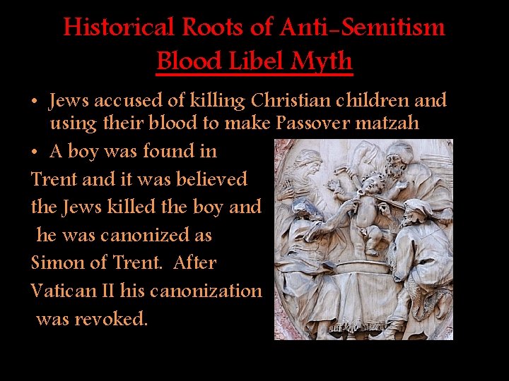 Historical Roots of Anti-Semitism Blood Libel Myth • Jews accused of killing Christian children